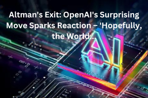 Altman's Exit: OpenAI's Surprising Move Sparks Reaction – 'Hopefully, the World...