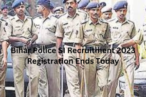 Bihar Police SI Recruitment 2023 Registration Ends Today