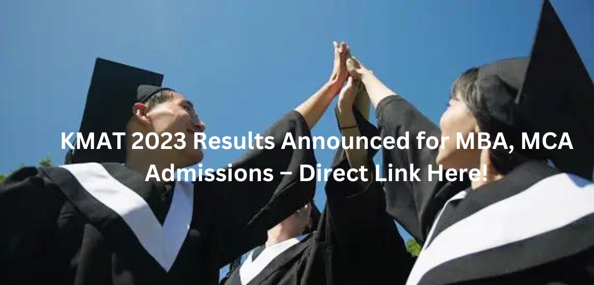KMAT 2023 Results Announced for MBA, MCA Admissions – Direct Link Here!