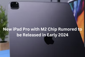 New iPad Pro with M2 Chip Rumored to be Released in Early 2024
