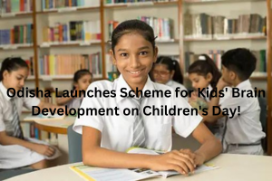 Odisha Launches Scheme for Kids' Brain Development on Children's Day!