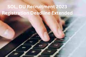 SOL, DU Recruitment 2023 Registration Deadline Extended
