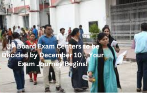 UP Board Exam Centers to be Decided by December 10 – Your Exam Journey Begins!